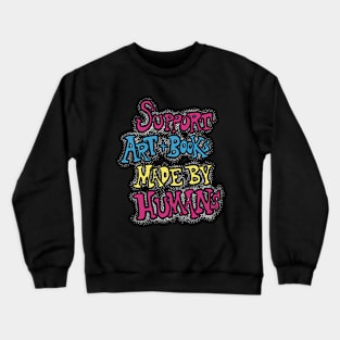 Support Art and Books Made By Humans Crewneck Sweatshirt